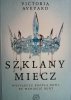SZKLANY MIECZ - Victoria Aveyard
